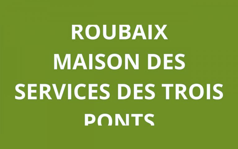 CAF ROUBAIX MAISON DES SERVICES DES TROIS PONTS
